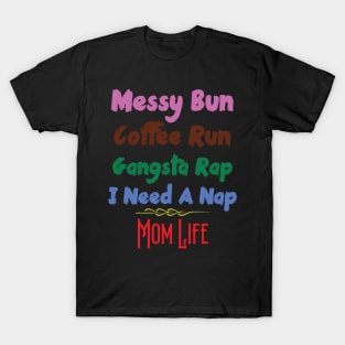 Messy Bun Coffee Run Gangsta Rap I Need A Nap Mom Life T-Shirt